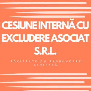 CESIUNE INTERNĂ CU EXCLUDERE ASOCIAT S.R.L.