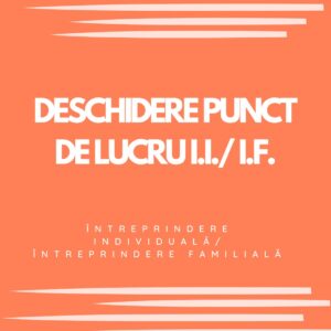 DESCHIDERE PUNCT DE LUCRU I.I./ I.F.