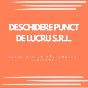 DESCHIDERE PUNCT DE LUCRU S.R.L.