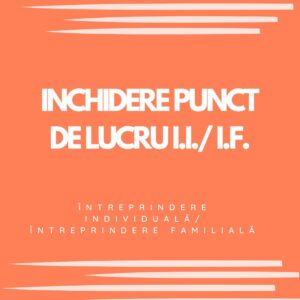 INCHIDERE PUNCT DE LUCRU I.I..I.F.