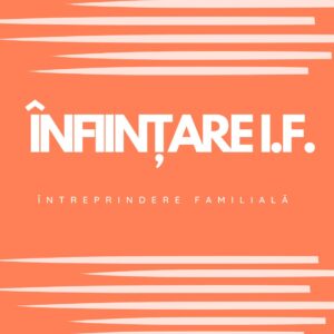 ÎNFIINȚARE I.F. (ÎNTREPRINDERE FAMILIALĂ)