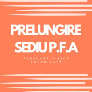 PRELUNGIRE SEDIU P.F.A. (PERSOANĂ FIZICĂ AUTORIZATĂ)