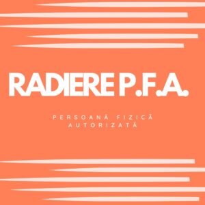 RADIERE P.F.A. (PERSOANĂ FIZICĂ AUTORIZATĂ)