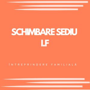 SCHIMBARE SEDIU I.F