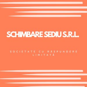 SCHIMBARE SEDIU S.R.L. (SOCIETATE CU RĂSPUNDERE LIMITATĂ)