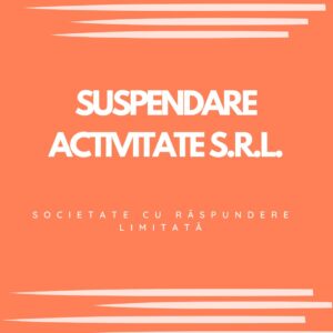 SUSPENDARE ACTIVITATE S.R.L.